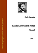 Émile Gaboriau - Les esclaves de Paris Tome I