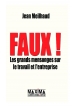 Faux ! les grands mensonges sur le travail et l'entreprise