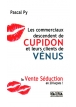 Les commerciaux descendent de cupidon et leurs clients de vénus - La vente séduction en 20 leçons