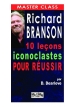 Richard branson : 10 leçons iconoclastes pour réussir