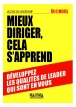 Mieux diriger, cela s'apprend - Développez les qualités de leader qui sont en vous