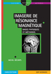 Imagerie de résonance magnétique - Bases physiques et méthodes