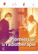 Pionniers de la radiothérapie