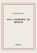 Sur Catherine de Médicis de Honoré de Balzac