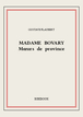 Madame Bovary  Murs de province de Flaubert, Gustave