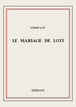 Le mariage de Loti de Pierre Loti