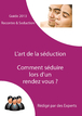 Rencontre et séduction: le guide pour tout comprendre