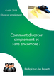 Divorcer rapidement, le guide pratique 100% gratuit